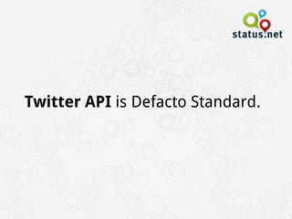 Twitter API  is Defacto Standard. 