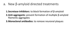 b. New Treatments targeting neurofibrillary
tangles are needed
• Anti-Tau treatment is now considered as important as anti...