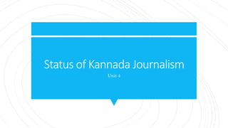 Status of Kannada Journalism
Unit 4
 