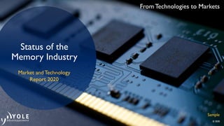 From Technologies to Markets
© 2020© 2020
Status of the
Memory Industry
Market and Technology
Report 2020
Sample
 