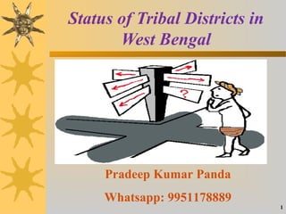 Status of Tribal Districts in
West Bengal
Pradeep Kumar Panda
Whatsapp: 9951178889
1
 