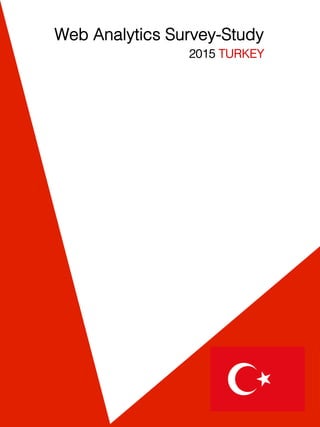 Web Analytics Survey-Study !
2015 TURKEY !
 