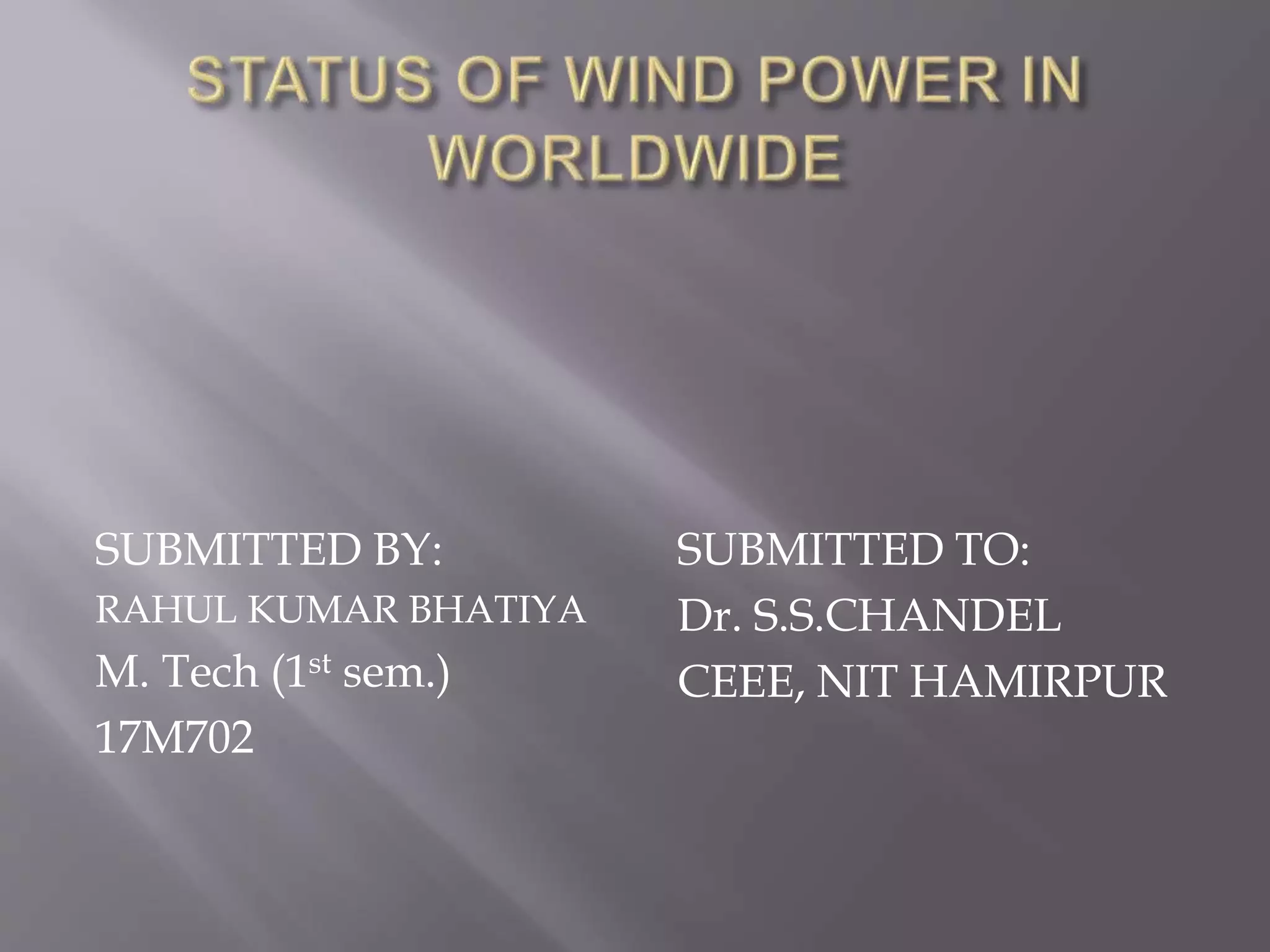 SUBMITTED BY:
RAHUL KUMAR BHATIYA
M. Tech (1st sem.)
17M702
SUBMITTED TO:
Dr. S.S.CHANDEL
CEEE, NIT HAMIRPUR
 