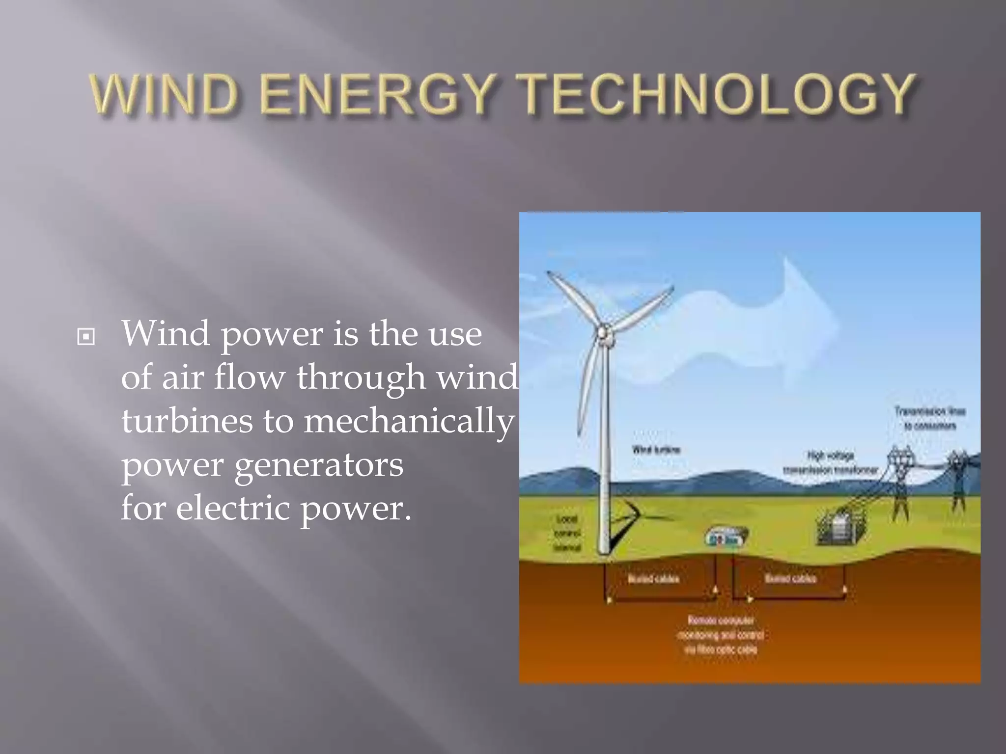  Wind power is the use
of air flow through wind
turbines to mechanically
power generators
for electric power.
 