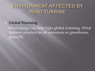  Global Warming
Wind energy can help fight global warming. Wind
turbines produce no air emissions or greenhouse
gases [9].
 