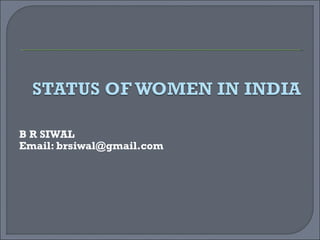B R SIWAL 
Email: brsiwal@gmail.com 
 