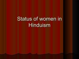 Status of women inStatus of women in
HinduismHinduism
 