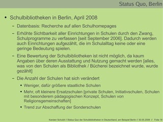 Status Quo, Berlin <ul><li>Schulbibliotheken in Berlin, April 2008 </li></ul><ul><ul><li>Datenbasis: Recherche auf allen S...