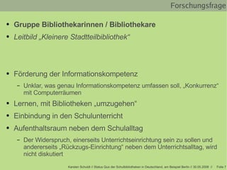 Forschungsfrage <ul><li>Gruppe Bibliothekarinnen / Bibliothekare </li></ul><ul><li>Leitbild „Kleinere Stadtteilbibliothek“...