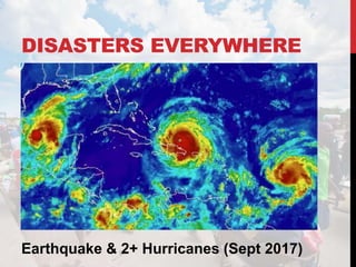 DISASTERS EVERYWHERE
Earthquake & 2+ Hurricanes (Sept 2017)
 