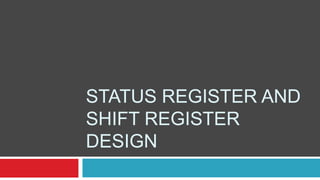 Status register and Shift register Design 