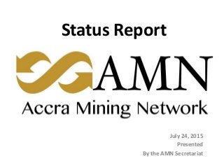 Status Report
July 24, 2015
Presented
By the AMN Secretariat
 