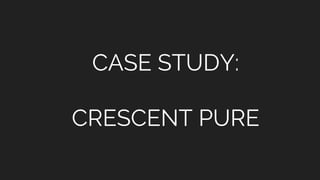 CASE STUDY:
CRESCENT PURE
 