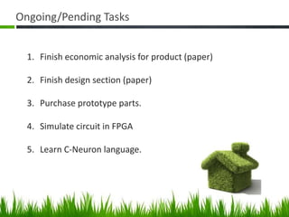 Eliminate the need for the conversion and use DC directly List of design Milestones (with target dates)Buy partsBuild prototypeProgram FPGA/Microcontroller