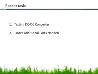 Recent tasks1.   Testing DC-DC ConverterOrder Additional Parts Needed