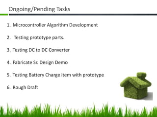 Ongoing/Pending TasksMicrocontroller Algorithm Development  Testing prototype parts.Testing DC to DC ConverterFabricate Sr. Design DemoTesting Battery Charge item with prototype Rough Draft 