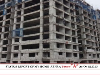 STATUS REPORT OF MY HOME ABHRA Tower-”A”As On 02.10.13
 