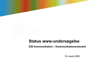 Status www-undersøgelse DGI kommunikation – Kommunikationsnetværk 19. marts 2009 