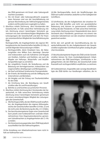 17. Ögb-bundeskongress 2009




       des ÖGb gemeinsam mit einzel- oder Gattungsvoll-         (4) Alle Rechtsgeschäfte, durch die Verpflichtungen des
       machten ausstatten.                                      ÖGb nach außen entstehen, bedürfen zu ihrer Gültigkeit der
   c. die mit einzel- oder Gattungsvollmacht ausgestat-         Schriftform.
       teten Personen sind von der Geschäftsleitung mit
       genauer beschreibung des Vollmachtsgegenstandes          (5) Schriftstücke, die den Aufgabenkreis der einzelnen Or-
       evident und für jedermann zugänglich zu halten.          gane des ÖGb betreffen und nicht von grundsätzlicher
3. Abschluss mittels Zeichnung des/r Vorsitzenden der           bedeutung sind, können im gemeinsamen schriftlichen
   Gewerkschaft, im Falle seiner/ihrer Verhinderung mit-        Auftrag des/der Präsidentin, im Falle seiner/ihrer Verhinde-
   tels Zeichnung eines/r berechtigten Vertreterin ge-          rung mittels Zeichnung eines/r Vizepräsidentin bzw. dem/r
   meinsam mit zwei stimmberechtigten Mitgliedern des           Vertreterin des/r Präsidentin, gemeinsam mit einem/r der
   Leitungsorgans der Gewerkschaft und dem für Finan-           Leitenden Sekretärinnen von den einzelnen Sekretärinnen
   zen verantwortlichen Mitglied der Geschäftsleitung des       gezeichnet werden.
   ÖGb:
   Rechtsgeschäfte, die Angelegenheiten des eigenen Wir-        (6) Für den sich gemäß der Geschäftsordnung des Ge-
   kungsbereiches der Gewerkschaften betreffen (§ 9 Abs. 2)     werkschaftsbundes für den Aufgabenbereich der Gewerk-
   und die folgenden Voraussetzungen erfüllen:                  schaften ergebenden Schriftwechsel gelten analog die glei-
   a. Rechtsgeschäfte, deren einzelwert bzw. die belas-         chen Grundsätze.
       tungshöhe eine Million euro übersteigt. darunter
       sind insbesondere auch die Aufnahme und Vergabe          (7) beschlusskompetente Organe des ÖGb und der Gewerk-
       von Krediten, Anleihen und darlehen, wie auch die        schaften können für ihren Zuständigkeitsbereich Arbeit-
       Abgabe von Haftungs-, bürgschafts- und Verpfän-          nehmerinnen des ÖGb berechtigen, Schriftstücke in An-
       dungserklärungen zu verstehen;                           gelegenheiten, die den ÖGb bzw. die Gewerkschaft weder
   b. der entgeltliche erwerb, die Veräußerung und die          finanziell noch rechtsgeschäftlich verpflichten, zu zeichnen.
       belastung von Vermögenswerten, insbesondere von
       Liegenschaften, beteiligungen und Wertpapieren;          (8) Funktionärinnen, Angestellte oder sonstige bevollmäch-
   c. der Kauf und Verkauf strukturierter Finanzprodukte;       tigte des ÖGb dürfen nur Handlungen vollziehen, die im
   d. der erwerb, die Veräußerung und die Stilllegung von
      Unternehmen und betrieben;
   e. die Vergabe und der entzug von treuhandschaften
      für den ÖGb;
   f. die errichtung bzw. die beendigung von Gesell-
      schaften aller Art und Privatstiftungen;
   g. beitritte zu und Austritte aus juristischen Personen.
4. Abschluss mittels Zeichnung des/r Vorsitzenden der Ge-
   werkschaft, im Falle seiner/ihrer Verhinderung mittels
   Zeichnung eines/r berechtigten Vertreterin gemeinsam
   mit einem stimmberechtigten Mitglied des Leitungsor-
   gans der Gewerkschaft:
   a. Alle Rechtsgeschäfte, die den ÖGb finanziell verpflich-
      ten, die Angelegenheiten des eigenen Wirkungsbe-
      reiches der Gewerkschaften betreffen (§ 9 Abs. 2) und
      die nicht unter die bestimmung des Abs. 2 Z. 3) fallen.
   b. das beschlusskompetente Organ einer Gewerkschaft
      kann jeweils zwei Funktionärinnen und/oder Arbeit-
      nehmerinnen ihres Organisationsbereiches gemein-
      sam Subvollmachten zu Angelegenheiten der Z. 4 lit.
      a erteilen.
   c. die Verantwortung gegenüber dem ÖGb liegt jedoch
      ausschließlich bei den Vollmachtsgebern.

(3) die Anstellung von Arbeitnehmerinnen kann nicht in-
halt von Vollmachten sein.

26          SONStiGe beStiMMUNGeN
 
