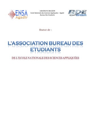 UNIVERCITE IBN ZOHR
Ecole Nationale des Sciences Appliquées – Agadir
             Bureau Des Etudiants




            Statut de :
 