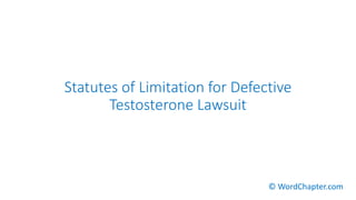 Statutes of Limitation for Defective
Testosterone Lawsuit
© WordChapter.com
 