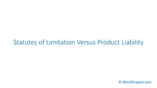 Statutes of Limitation Versus Product Liability
© WordChapter.com
 