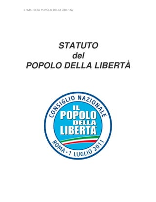 STATUTO del POPOLO DELLA LIBERTÀ




       STATUTO
         del
 POPOLO DELLA LIBERTÀ
 