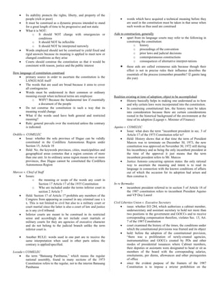 • Its stability protects the rights, liberty, and property of the
people (rich or poor)
• It must be construed as a dynamic process intended to stand
for a great length of time to be progressive and not static
• What it is NOT:
o It should NOT change with emergencies or
conditions
o It should NOT be inflexible
o It should NOT be interpreted narrowly
• Words employed should not be construed to yield fixed and
rigid answers because its meaning is applied to meet new or
changed conditions as they arise
• Courts should construe the constitution so that it would be
consistent with reason, justice and the public interest
How language of constitution construed
• primary source in order to ascertain the constitution is the
LANGUAGE itself
• The words that are used are broad because it aims to cover
all contingencies
• Words must be understood in their common or ordinary
meaning except when technical terms are employee
o WHY? Because the fundamental law if essentially
a document of the people
• Do not construe the constitution in such a way that its
meaning would change
• What if the words used have both general and restricted
meaning?
• Rule: general prevails over the restricted unless the contrary
is indicated.
Ordillo v. COMELEC
• Issue: whether the sole province of Ifugao can be validly
constituted in the Cordillera Autonomous Region under
Section 15, Article 10
• Held: No. the keywords provinces, cities, municipalities and
geographical areas connotes that a region consists of more
than one unit. In its ordinary sense region means two or more
provinces, thus Ifugao cannot be constituted the Cordillera
Autonomous Region
Marcos v. Chief of Staff
• Issues:
o the meaning or scope of the words any court in
Section 17 Article 17 of the 1935 Constitution
o Who are included under the terms inferior court in
section 2 Article 7
• Held: Section 17 of Article 17 prohibits any members of the
Congress from appearing as counsel in any criminal case x x
x. This is not limited to civil but also to a military court or
court martial since the latter is also a court of law and justice
as is any civil tribunal.
• Inferior courts are meant to be construed in its restricted
sense and accordingly do not include court martials or
military courts for they are agencies of executive character
and do not belong to the judicial branch unlike the term
inferior court is.
• Another RULE: words used in one part are to receive the
same interpretation when used in other parts unless the
contrary is applied/specified.
Lozada v COMELEC
• the term “Batasang Pambansa,” which means the regular
national assembly, found in many sections of the 1973
Constitution refers to the regular, not to the interim Batasang
Pambansa
• words which have acquired a technical meaning before they
are used in the constitution must be taken in that sense when
such words as thus used are construed
Aids to construction, generally
• apart from its language courts may refer to the following in
construing the constitution:
o history
o proceedings of the convention
o prior laws and judicial decisions
o contemporaneous constructions
o consequences of alternative interpret-tations
• these aids are called extraneous aids because though their
effect is not in precise rules their influence describes the
essentials of the process (remember preamble?  ganito lang
din yun)
Realities existing at time of adoption; object to be accomplished
• History basically helps in making one understand as to how
and why certain laws were incorporated into the constitution.
• In construing constitutional law, the history must be taken
into consideration because there are certain considerations
rooted in the historical background of the environment at the
time of its adoption (Legaspi v. Minister of Finance)
Aquino v. COMELEC
• Issue: what does the term “incumbent president in sec. 3 of
Article 17 of the 1973 Constitution refer to?
• Held: History shows that at that time the term of President
Marcos was to terminate on December 30, 1973, the new
constitution was approved on November 30, 1972 still during
his incumbency and as being the only incumbent president at
the time of the approval it just means that the term
incumbent president refers to Mr. Marcos
• Justice Antonio concurring opinion states: the only rational
way to ascertain the meaning and intent is to read its
language in connection with the known conditions of affairs
out of which the occasion for its adoption had arisen and
then construe it.
In re Bermudez
• incumbent president referred to in section 5 of Article 18 of
the 1987 constitution refers to incumbent President Aquino
and VP Doy Laurel
Civil Liberties Union v. Executive Secretary
• issue: whether EO 284, which authorizes a cabinet member,
undersecretary and assistant secretary to hold not more than
two positions in the government and GOCCs and to receive
corresponding compensation therefore, violates Sec. 13, Art.
7 of the 1987 Constitution
• court examined the history of the times, the conditions under
which the constitutional provisions was framed and its object
• held: before the adoption of the constitutional provision,
“there was a proliferation of newly-created agencies,
instrumentalities and GOCCs created by PDs and other
modes of presidential issuances where Cabinet members,
their deputies or assistants were designated to head or sit as
members of the board with the corresponding salaries,
emoluments, per diems, allowances and other prerequisites
of office
• since the evident purpose of the framers of the 1987
Constitution is to impose a stricter prohibition on the
 