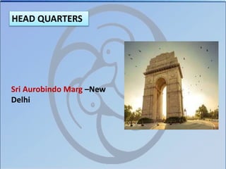HEAD QUARTERS
Sri Aurobindo Marg –New
Delhi
 