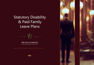 W W W . I N S U R A N C E W H O L E S A L E R . C O M
Statutory Disability
& Paid Family
Leave Plans
 