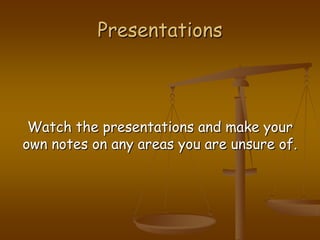 PresentationsWatch the presentations and make your own notes on any areas you are unsure of.