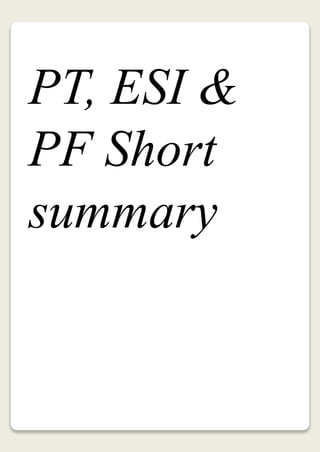 PT, ESI & 
PF Short 
summary 
 