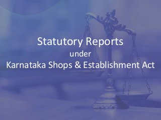 Statutory Reports
under
Karnataka Shops & Establishment Act
 