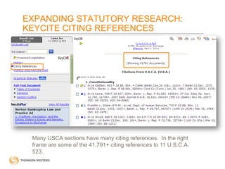EXPANDING STATUTORY RESEARCH:
KEYCITE CITING REFERENCES

Many USCA sections have many citing references. In the right
frame are some of the 41,791+ citing references to 11 U.S.C.A.
523.

 