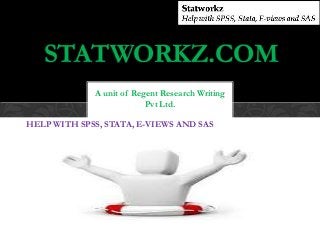 STATWORKZ.COM
                  A unit of Regent Research Writing
                               Pvt Ltd.

HELPHELP WITH SPSS, STATA, E-VIEWS AND SAS




Help with SPSS , Stata , E-views
and SAS
 
