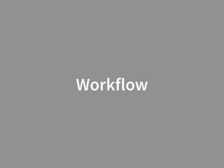 Workflow
 