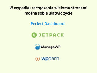 W wypadku zarządzania wieloma stronami
można sobie ułatwić życie
Perfect Dashboard
 