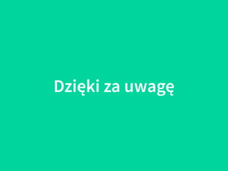 Dzięki za uwagę
 