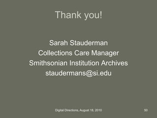 Thank you!
Sarah Stauderman
Collections Care Manager
Smithsonian Institution Archives
staudermans@si.edu
50Digital Directi...