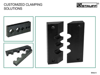 CUSTOMIZED CLAMPING
SOLUTIONS
Slide 6
 