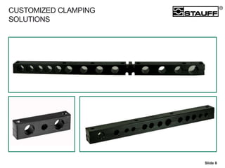 CUSTOMIZED CLAMPING
SOLUTIONS
Slide 8
 