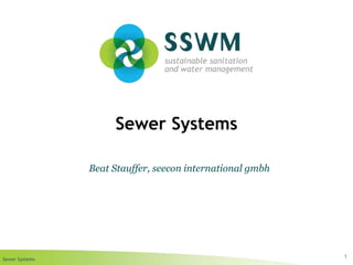 Sewer Systems
Sewer Systems
1
Beat Stauffer, seecon international gmbh
 