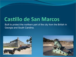 Built to protect the northern part of the city from the British in Georgia and South Carolina.