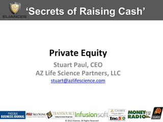 ‘Secrets of Raising Cash’
© 2015 Eliances. All Rights Reserved
Stuart Paul, CEO
AZ Life Science Partners, LLC
stuart@azlifescience.com
Private Equity
 