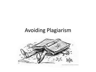 Avoiding Plagiarism




               http://www.ololcollege.edu/archive_material/Plagiarism_Project/Image21.gif
 