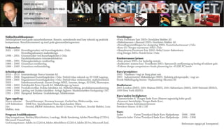 FØDT: 05.10.1972
IVAN BJØRNDALSGT. 11B, 0472 OSLO
+47 48 07 11 24
DESIGN@STAVSET.NO
STAVSETDESIGN.NO
Nøkkelkvalifikasjoner:
Selvdisiplinert med gode samarbeidsevner. Kreativ, nytenkende med høy teknisk og praktisk
kompetanse. Resultatorientert og med gode gjennomføringsevner.
Utdannelse:
2001 – 2003 Hovedfagstudier ved kunsthøgskolen i Oslo.
Hovedfagseksamen møbeldesign.
1998 – 2001 Grunnstudier ved kunsthøgskolen i Oslo.
Kandidateksamen interiørarkitektur.
1990 – 1991 Videregåendekurs snekkerfag.
1989 – 1990 Grunnkurs snekkerfag.
1988 – 1989 Grunnkurs mekaniskefag.
Arbeidspraksis:
2010 – 2013 Interiørdesign Norco Interiør AS.
2005 – 2006 Engasjement kunsthøgskolen i Oslo. Deltid/vikar teknisk og 3D DAK tegning.
2004 – 2005 Engasjement kunsthøgskolen i Oslo. Deltid/vikar verksmester, møbelverksted.
2003 - Enkeltmannsforetak: Stavset Design MNIL. Interiør, design, 3D DAK, Illustrasjon.
1998 – 2003 Deltidsjobb Peter Opsvik AS. Møbeldesign og kunst.
1996 – 1998 Produktutvikler Stokke fabrikker AS. Møbelutvikling, produksjonsanalysering.
1994 – 1996 Lærling ved Stokke fabrikker. Avlagt fagbrev: Maskinsnekker fordypning CNC.
1991 – 1993 Slyngstad Reklame. Grafiskdesign, bildekoratør.
Egne oppdrag:
Norco interiør: Devold konsept, Norrøna konsept, OutletOne, Elektromiljø, mm.
LOF Arkitekter: DNB Nor, Sparebanken Florø, Sparebanken Møre.
Div: Devold, ØKAW Arkitekter, Bertel O.Steen, H-Vinduet, Stordal Møbler, Lom
Møbler, mm.
Program kvalifikasjoner:
Høy kompetanse: Bentley MicroStation, Luxology, Modo Rendering, Adobe PhotoShop CC2014,
Microsoft PowerPoint.
God kompetanse: Adobe Ai CC2014, Adobe AfterEffects CC2014, Adobe XI Pro, Microsoft Exel.
Utstillinger:
«Paris Furniture Fair 2005» Stordalen Møbler AS
«Møbelmessen i Ålesund 2005» Stordalen Møbler AS
«Hovedfagsutstillingen for designfag 2003» Kunstindustmuseet i Oslo
«Rom 02» Norges varemesse 2002 i Oslo
«Skandinavia Furniture Fair 2002» Bella Center København
«Ung Design 2001» Norsk form I Oslo
Konkurranser/priser:
«Savo prisen 2001» for hederlig omtale.
«Auditoriet i statens hus i Trondheim 2001» Spennende amfiløsning og forslag til vakkert gulv.
«Tubism design competition» finale plassering for «FLEXI PC bord»
Kurs/prosjekter:
2002 Plastkurs I regi av Borg plast-net.
2001 Industrirettet Møbeldesign (IMD). Halvårig pilotprosjekt, i regi av:
Norsk Møbelfagelig Senter. Utplassering: Ekornes AS
Studieturer:
2001 London (IMD), 2001 Malmø (IMD), 2001 København (IMD), 2000 Helsinki (KHIO),
1999 New York (KHIO)
Kurs/andre ferdigheter:
“Operativleder A” Norges Røde Kors (Høyest oppnåelig leder grad)
«Avansert førstehjelp» Norges Røde Kors.
Praksis Haram Ambulansetjeneste
Førerkort klasse: A BE C DE
Verv:
Leder Vatne/Tennfjord Røde Kors Hjelpekorps 1996 - 1998
Operativ leder Vatne/Tennfjord Røde Kors Hjelpekorps 1994 – 1996
Referanser oppgis på forespørsel.
JAN KRISTIAN STAVSET
 