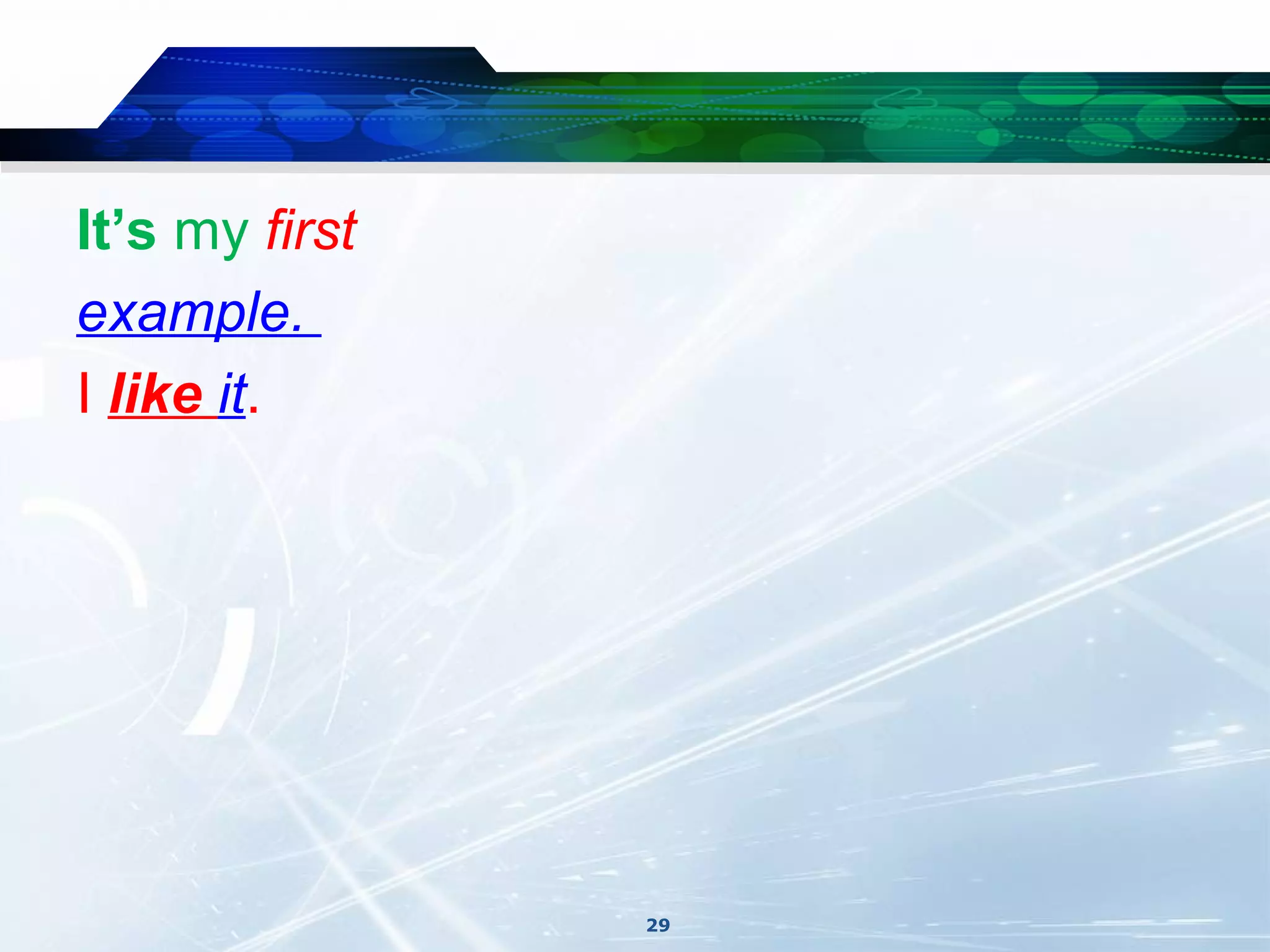 It’s my first
example.
I like it.




                29
 