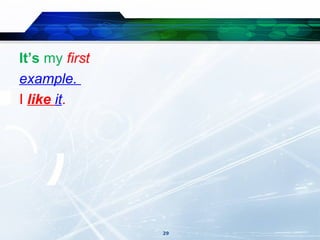 It’s my first
example.
I like it.




                29
 