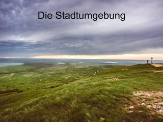 Die Stadtumgebung