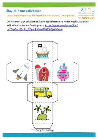 Leuke activiteiten voor kinderen (en voor ouders). Veel plezier!
Op Pinterest zijn ook kant-en-klare dobbelstenen te vinden mocht je ze niet
zelf willen knutselen. Gratis prints: https://drive.google.com/file/
d/1TseCmct2Ic3L_GTymoRV9uYO8lVPMQWS/view
 